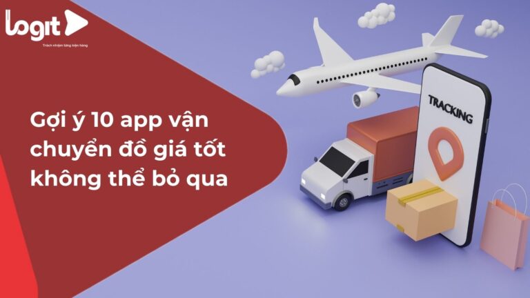 Gợi ý 10 app vận chuyển đồ giá tốt không thể bỏ qua